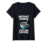 Femme Dire drôle Instant Human Just Add Coffee Morning Humour T-Shirt avec Col en V