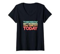 Femme Dire drôle Que Tomorrow Isn't Promised Cuss Them Out Today T-Shirt avec Col en V