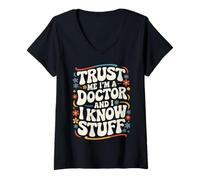 Femme Docteur, Croyez-Moi, Je suis médecin et Je Sais des Choses T-Shirt avec Col en V