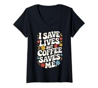 Femme Docteur, Je Sauve des Vies, mais Le café me Sauve T-Shirt avec Col en V