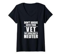 Femme Don’t Argue with Vet Know How to Neuter Veterinarian T-Shirt avec Col en V