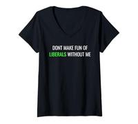 Femme Don’t Make Fun of Liberals Without Me Funny Political Tee T-Shirt avec Col en V