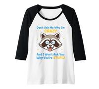 Femme Don't Ask Me Why I'm Crazy Citation Sarcastique drôle Manche Raglan