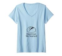 Femme Don't Get Me Started Jeu de Mots au levain T-Shirt avec Col en V