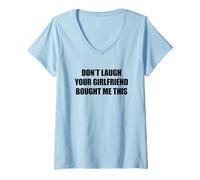 Femme Don't Laugh Your Girlfriend Bought Me This T-Shirt avec Col en V