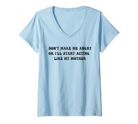 Femme Don't Make Me Angry I'll Act Like My Mother Humor Mom Joke T-Shirt avec Col en V