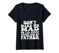 Femme Don't Make me Fou Or I'll Start Acting Like My Father T-Shirt avec Col en V
