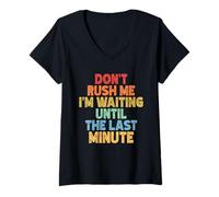 Femme Don't Rush Me I'm Waiting Until The Last Minute T-Shirt avec Col en V