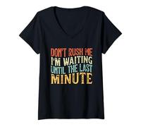Femme Don't Rush Me I'm Waiting Until The Last Minute T-Shirt avec Col en V