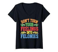 Femme Don't Turn Your Feelings Into Felonies Contrôle des émotions T-Shirt avec Col en V