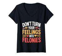 Femme Don't Turn Your Feelings Into Felonies Emotion Control |- T-Shirt avec Col en V