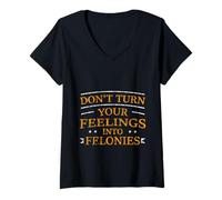 Femme Don't Turn Your Feelings Into Felonies Emotion Control - T-Shirt avec Col en V