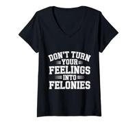 Femme Don't Turn Your Feelings Into Felonies - T-Shirt avec Col en V