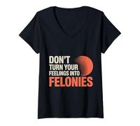 Femme Don't Turn Your Feelings Into Felonies - T-Shirt avec Col en V