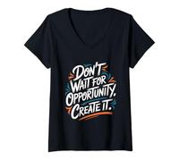 Femme Don't Wait for Opportunity, Create It - Citation de Motivation T-Shirt avec Col en V