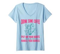 Femme Drink Some Coffee Put on Your Boots & Handle Your Bidness T-Shirt avec Col en V