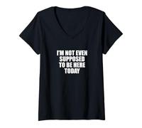 Femme Drôle de dire que je ne suis même pas supposé être ici aujourd'hui T-Shirt avec Col en V