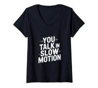 Femme Drôle Humour Texte Funny People Funny You Talk in Slow Motion T-Shirt avec Col en V