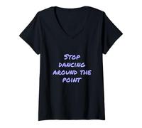 Femme Drôle Humour Texte People Funny Stop Dancing Around The Point T-Shirt avec Col en V