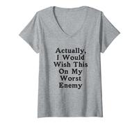 Femme En fait, je souhaiterais ça à mon pire ennemi, pire ennemi T-Shirt avec Col en V