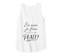 Femme en mai Je Fais ce qu'il me Plait. Cadeau Femme Original Débardeur