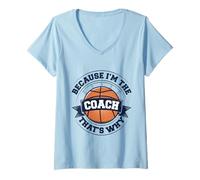 Femme Entraîneur de basket-ball parce que je suis l'entraîneur, c'est pourquoi T-Shirt avec Col en V