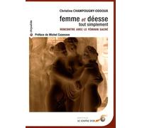 Femme et déesse, tout simplement: Rencontre avec le féminin sacré