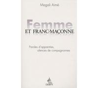 Femme et franc maçonne - Paroles d'apprenties, silences de compagnonnes Magali Aimé (Auteur)