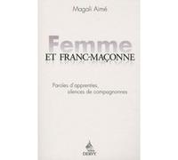 Femme et franc maçonne - Paroles d'apprenties, silences de compagnonnes Magali Aimé (Auteur)