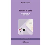 Femme et juive Un journal de vie 1951 - 2022 - Raphaëlle Galpérine - L'harmattan - broché - Biographie