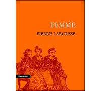 FEMME - EXTRAIT DU GRAND DICTIONNAIRE UNIVERSEL DU XIXe - Pierre Larousse - Bleu Autour - broché - Roman