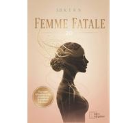 FEMME FATALE 2.0 - Flirttipps für mehr Anziehung, Körpersprache und positives Mindset: DEIN Ratgeber für mehr Selbstvertrauen, Selbstliebe & Selbstbewusstsein - mehr Erfolg im Liebesleben