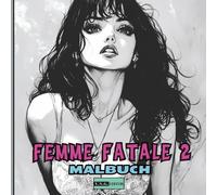 Femme Fatale 2 - Malbuch für Jugendliche und Erwachsene: Für alle, die zeitlose Musen lieben-50 elegante und sinnliche Illustrationen zur Feier der weiblichen Schönheit