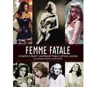 Femme Fatale: Cinema's Most Unforgettable Lethal Ladies