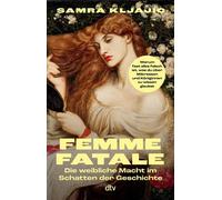 Femme fatale Die weibliche Macht im Schatten der Geschichte | Warum fast alles falsch ist, was du über Mätressen und Königinnen zu wissen glaubst - Samra Kljajic - DTV - ebook (ePub) - Livre