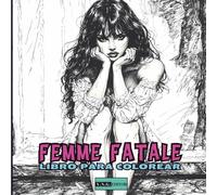 Femme Fatale - Libro para Colorear para Jóvenes y Adultos: Para todos los que aman a las musas eternas -50 ilustraciones sensuales y elegantes que celebran la belleza femenina
