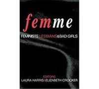 Femme: Feminists, Lesbians and Bad Girls