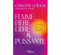 Femme, Fière, Libre et Puissante 4 révélations pour ne plus être domestiquée par les diktats de la société - Christine Lewicki - Eyrolles - broché - Guide