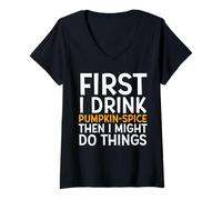 Femme First I Drink Pumpkin Spice Then I Might Do Things Humor T-Shirt avec Col en V
