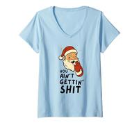 Femme Funny Christmas Sarcastic Santa Claus You Ain't Gettin' Shit T-Shirt avec Col en V
