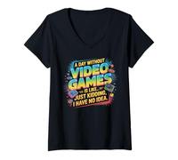 Femme Funny Gamer A Day Without Video Games is Like Kidding Gaming T-Shirt avec Col en V