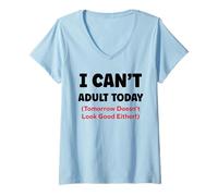 Femme Funny I Can’t Adult Today Tomorrow Doesn’t Look Good Either T-Shirt avec Col en V