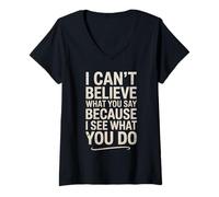 Femme Funny I Can't Believe What You Say Saying Sarcastic Citation T-Shirt avec Col en V