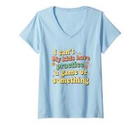 Femme Funny I Can't My Kids Have Practice A Game Or Something T-Shirt avec Col en V