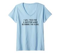 Femme Funny I Will Yield For a Question While Retaining The Floor T-Shirt avec Col en V