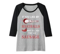 Femme Funny If You Like My Meatballs Wait Till You Try My Saucisse Manche Raglan