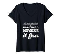 Femme Funny Madness Citations Mad Text Funny Madness Makes It Fun T-Shirt avec Col en V