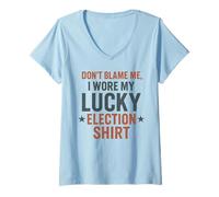 Femme Funny Political Don't Blame Me I Wore My Lucky Election T-Shirt avec Col en V