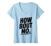 Femme Funny Sarcastic Simple Quote How Bout No T-Shirt avec Col en V