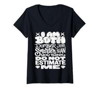 Femme Funny Saying I Am Both Dumber and Smarter Than You Think T-Shirt avec Col en V